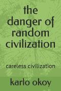 The danger of random civilization: careless civilization