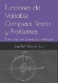 Funciones de Variable Compleja. Teor?a y Problemas: Funciones de Variable Compleja