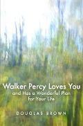 Walker Percy Loves You and Has a Wonderful Plan for Your Life