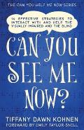 Can You See Me Now?: 14 Effective Strategies on How You Can Successfully Interact with People Who are Blind and Visually Impaired
