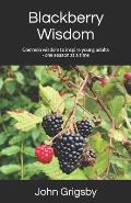 Blackberry Wisdom: Common wisdom to inspire young adults - one season at a time