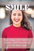 Smile: Your Image And Take Your Career, Social & Love Life To The Next Level: How To Improve Your Image As A Man