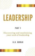 Leadership: PART 1: Discovering and maximizing your seed of leadership