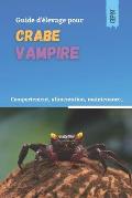 Guide d'?levage pour crabe vampire: Comportement, alimentation, maintenance, reproduction
