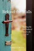 Behind the Walls: Healing the Pain Endured as a Little Girl