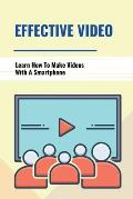 Effective Video: Learn How To Make Videos With A Smartphone: Overcome Camera Fear