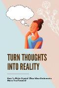 Turn Thoughts Into Reality: How To Write Crystal Clear Idea-Statements Move You Forward: Way To Transform Your Ideas To Real Life Experience