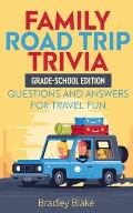 Family Road Trip Trivia: Grade-School Edition Questions and Answers for Travel Fun