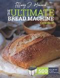 The Ultimate Bread Machine Cookbook: 500 No-fuss Recipes for Perfect Homemade Bread.