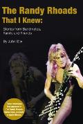 The Randy Rhoads That I Knew: Stories from Bandmates, Family and Friends