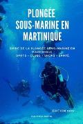 Plong?e sous-marine en Martinique: Guide de la plong?e sous-marine en Martinique - Spots, clubs, shops, sant?