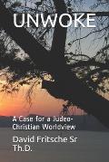Unwoke: A Case for a Judeo-Christian Worldview