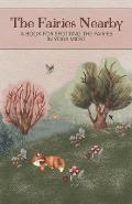 The Fairies Nearby: A Book for Spotting the Fairies in Your Midst