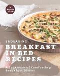 Endearing Breakfast in Bed Recipes: A Cookbook of Comforting Breakfast Dishes