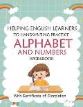 Helping English Learners to Handwriting Practice Alphabet and Numbers Workbook: Trace Letters: Alphabet Handwriting Practice Workbook for Preschoolers