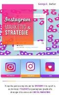 Instagram: MARKETING & STRATEGIE. Scopri la guida completa per far crescere il tuo profilo, aumentare i follower e guadagnare gra