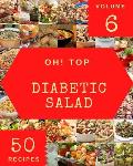 Oh! Top 50 Diabetic Salad Recipes Volume 6: Cook it Yourself with Diabetic Salad Cookbook!