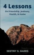 4 Lessons: On Friendship, Jealousy, Health, & Home