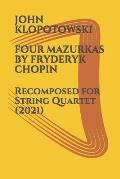 Four Mazurkas by Fryderyk Chopin: Recomposed for String Quartet