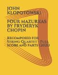 Four Mazurkas by Fryderyk Chopin: Recomposed for String Quartet - Full score and parts