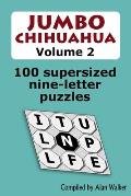 Jumbo Chihuahua Volume 2: 100 supersized nine-letter puzzles