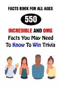 Facts Book For All Ages: 550 Incredible And OMG Facts You May Need To Know To Win Trivia