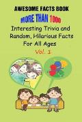 Awesome Facts Book: More Than 1000 Interesting Trivia and Random, Hilarious Facts For All Ages Vol. 1