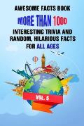 Awesome Facts Book: More Than 1000 Interesting Trivia and Random, Hilarious Facts For All Ages Vol. 5