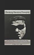 Thinking Random Thoughts: A Collection Of Personal Poetry