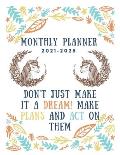 Monthly Planner 2021-2025: Five Year Planner 2021-2025 - Don't Just Make It a Dream! Make Plans and Act on Them