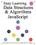 Easy Learning Data Structures & Algorithms JavaScript (2 Edition): Explain ES6+JavaScript Data Structures & Algorithms Through Full-Color Diagrams