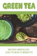 Green Tea: Matcha Greenleaf And Its Health Benefits: Trаdіtіоnаl Jараnе