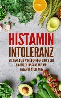 Histaminintoleranz: Steigere dein Wohlbefinden durch den richtigen Umgang mit der Histaminintoleranz