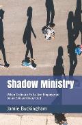 Shadow Ministry: When Ordinary Folks are Empowered by an Extraordinary God