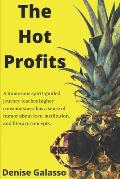 The Hot Profits: A humorous spirit guided journey that teaches higher consciousness has a sense of humor through love, meditation and l