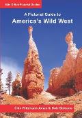 America's Wild West: A Pictorial Guide: An illustrated trekking guide to America's National Parks: Zion, Bryce, Capitol Reef, Arches, Canyo