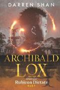 Archibald Lox and the Rubicon Dictate: Archibald Lox series, book 6