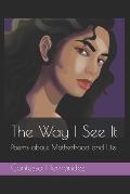 The Way I See It: Poems about Motherhood and Life