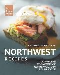 Splendid Pacific Northwest Recipes: A Complete Cookbook of Northwestern US Dish Ideas!