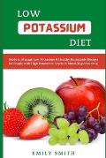 Low Potassium Diet: Guide to Manage Low Potassium & Healthy Homemade Recipes for People with High Potassium Levels in Blood (Hyperkalemia)