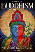 Buddhism: What is Buddhism, Everything You Need To Know, The Ultimate Beginner's Guide, 3rd Edition