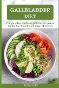 Gallbladder Diet: Complete Diet Guide and Delicious Recipes for Gallbladder Disorder and Surgery Recovery