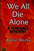 We All Die Alone: A Tom Hall Mystery
