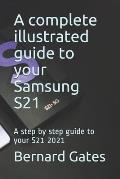A complete illustrated guide to your Samsung S21: A step by step guide to your S21 2021