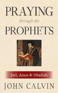 Praying through the Prophets: Joel, Amos & Obadiah: Worthwhile Life Changing Bible Verses & Prayer