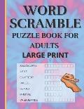 Word Scramble: Puzzle book for adults large print. Word Scramble is a word puzzle word game based on anagram, where you have to rearr