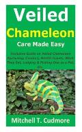 Veiled Chameleon Care Made Easy: Inclusive Guide on Veiled Chameleon Nurturing; Conduct, Health Issues, What They Eat, Lodging & Picking One as a Pet,