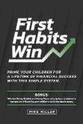 First Habits Win: Prime your children for a lifetime of financial success with this simple system.