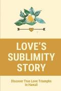 Love's Sublimity Story: Discover True Love Triumphs In Hawaii: Tragic Stories Of Old Hawaii About Bones Of Love