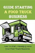 Guide Starting A Food Truck Business: How To Start, Manage & Grow Your Food Truck Business: Social Media Strategies To Succeed In The Food Truck Busin